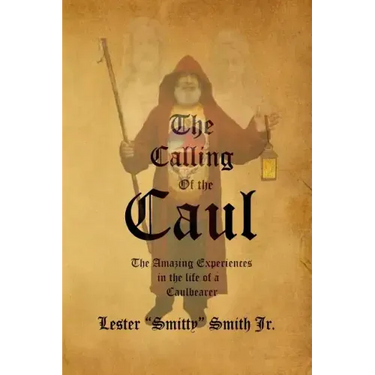 The Calling of the Caul: The Amazing Life and Experiences of a Caulbearer