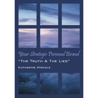 Your Strategic Personal Brand: "The Truth & The Lies"