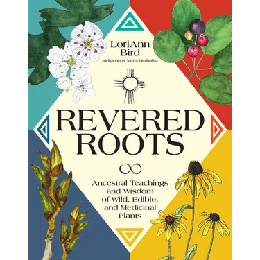 Revered Roots: Ancestral Teachings and Wisdom of Wild, Edible, and Medicinal Plants