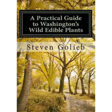 A Practical Guide to Washington's Wild Edible Plants