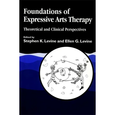 Foundations of Expressive Art Therapy: Theoretical and Clinical Perspectives