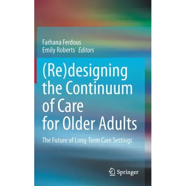 (Re)Designing the Continuum of Care for Older Adults: The Future of Long-Term Care Settings