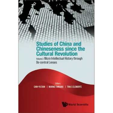 Studies of China and Chineseness Since the Cultural Revolution - Volume 2: Micro Intellectual History Through De-Central Lenses