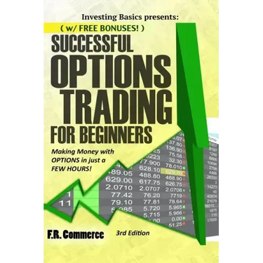 Options Trading Successfully for Beginners: (w/ FREE BONUSES) Making Money with Options in just a FEW HOURS!