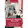 Divorced, Bigamist, Bereaved? The Family Historian's Guide to Marital Breakdown, Separation, Widowhood, and Remarriage: from 1600 to the 1970s