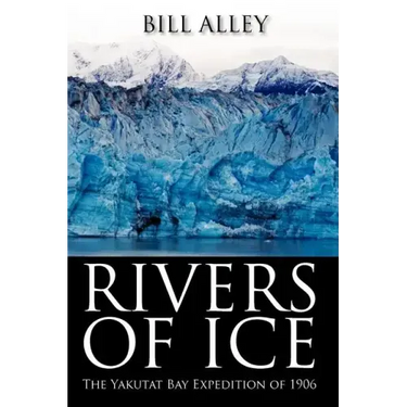 Rivers of Ice: The Yakutat Bay Expedition of 1906