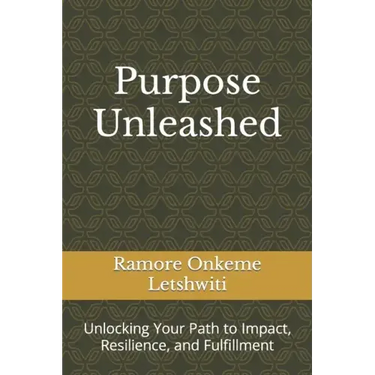 Purpose Unleashed: Unlocking Your Path to Impact, Resilience, and Fulfillment