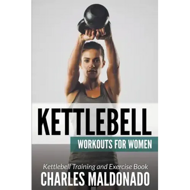 Kettlebell Workouts For Women: Kettlebell Training and Exercise Book