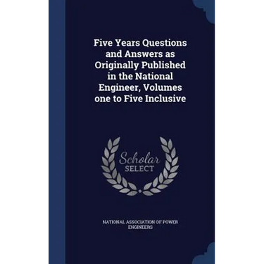Five Years Questions and Answers as Originally Published in the National Engineer, Volumes one to Five Inclusive
