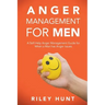 Anger Management for Men: A self help guide for when a man has anger issues