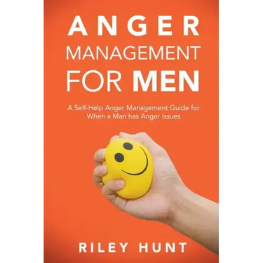 Anger Management for Men: A self help guide for when a man has anger issues