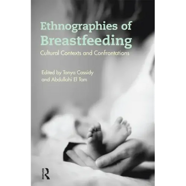Ethnographies of Breastfeeding: Cultural Contexts and Confrontations