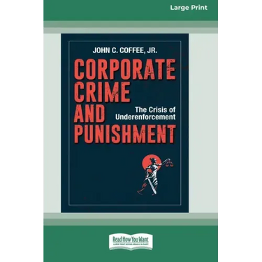 Corporate Crime and Punishment: The Crisis of Underenforcement (16pt Large Print Edition)