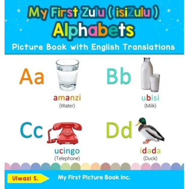 My First Zulu ( isiZulu ) Alphabets Picture Book with English Translations: Bilingual Early Learning & Easy Teaching Zulu ( isiZulu ) Books for Kids