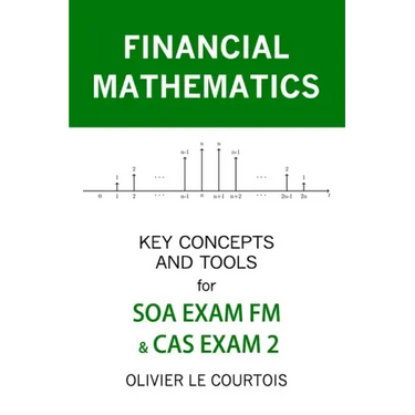 Financial Mathematics: Key Concepts and Tools for Soa Exam FM & Cas Exam 2