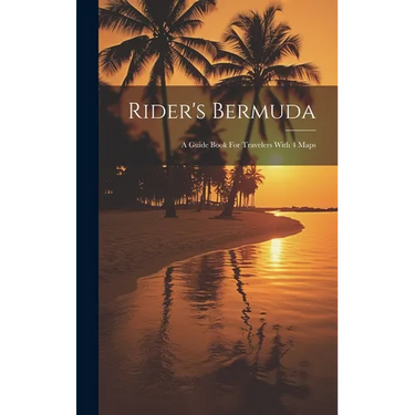 Rider's Bermuda: A Guide Book For Travelers With 4 Maps
