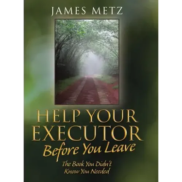 Help Your Executor Before You Leave: The Book You Didn't Know You Needed