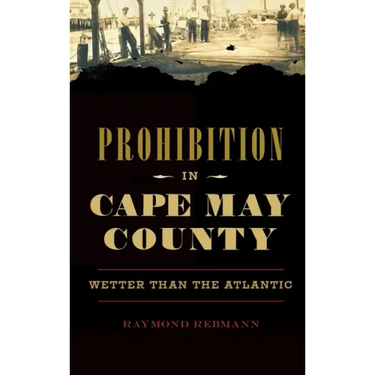 Prohibition in Cape May County: Wetter Than the Atlantic