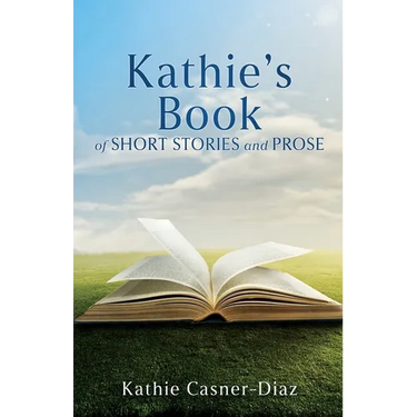 Kathie's Book of Short Stories and Prose