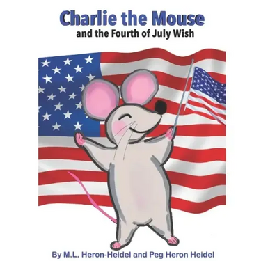 Charlie the Mouse and the Fourth of July Wish .