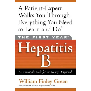 The First Year: Hepatitis B: An Essential Guide for the Newly Diagnosed