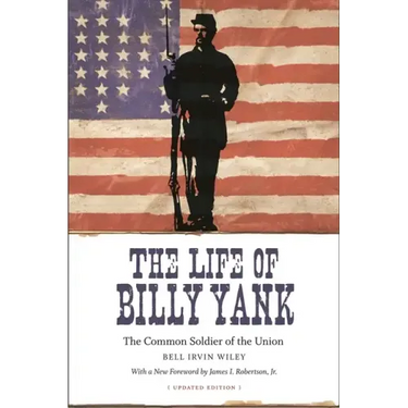 The Life of Billy Yank: The Common Soldier of the Union