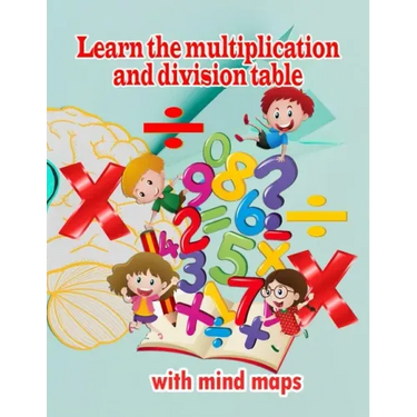 Learn the multiplication and division table with mind maps: Multiplication 1-12, Division 1-12 - Ages 8 to 9, 3rd Grade, 4th Grade