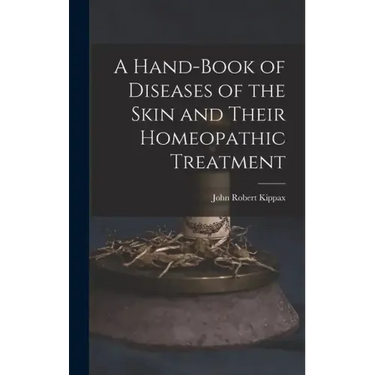 A Hand-Book of Diseases of the Skin and Their Homeopathic Treatment