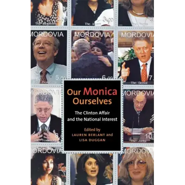 Our Monica, Ourselves: The Clinton Affair and the National Interest