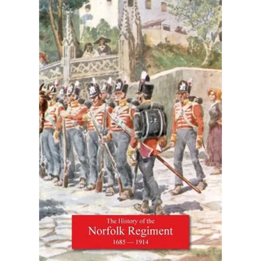 History of the Norfolk Regiment 20th June 1685, to 3rd August,1914