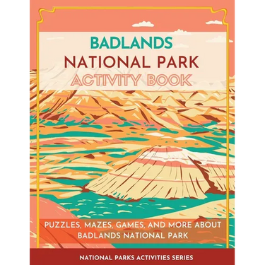 Badlands National Park Activity Book: Puzzles, Mazes, Games, and More About Badlands National Park
