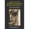 How to Live Without Wearing Masks Everyday...: With a Special Insight on the Impostor Syndrome