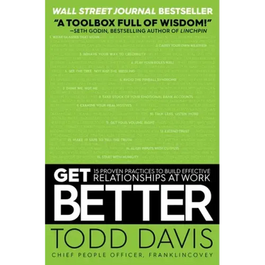 Get Better: 15 Proven Practices to Build Effective Relationships at Work