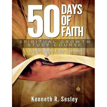 50 Days of Faith - Spiritual Growth Study Course: Climbing the Ladder of Faith