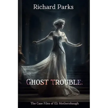 Ghost Trouble: The Casefiles of Eli Mothersbaugh