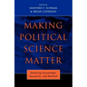 Making Political Science Matter: Debating Knowledge, Research, and Method
