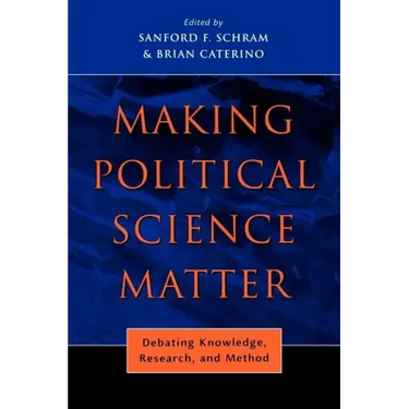 Making Political Science Matter: Debating Knowledge, Research, and Method