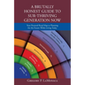 A Brutally Honest Guide to Sur-Thriving Generation Now: Your Personal Road Map to Planning for the Future While Living Today
