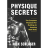 Physique Secrets: The Complete Playbook For Building An Amazing Male Body
