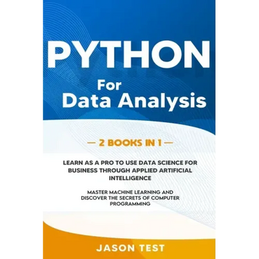 Python for Data Analysis: 2 BOOKS IN 1: The ultimate guide to learn as a PRO to use data science for business through applied artificial intelli