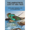 The Amphitrite Lost At Sea 1833: Story About Dreadful Loss Of The Amphitrite: The Convict Era'S Major Shipwreck 1833