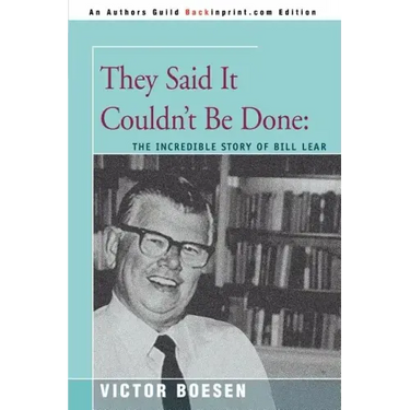 They Said It Couldn't Be Done: The Incredible Story of Bill Lear
