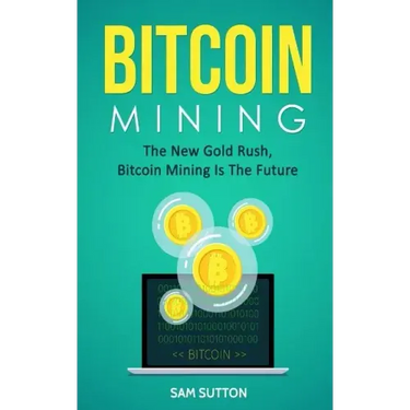Bitcoin Mining: The New Gold Rush, Bitcoin Mining Is The Future