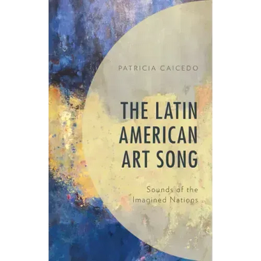 The Latin American Art Song: Sounds of the Imagined Nations