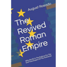The Revived Roman Empire: Why the EU Is The Embryo For The End Time Empire Of The Antichrist