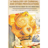 A Theology of Carnival and Other Provocations