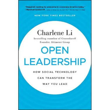 Open Leadership: How Social Technology Can Transform the Way You Lead