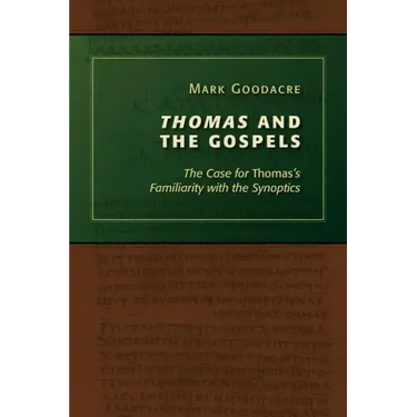 Thomas and the Gospels: The Case for Thomas's Familiarity with the Synoptics