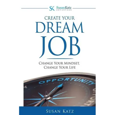 Susan Katz Advantage: Create Your Dream Job: Change Your Mindset, Change Your Future