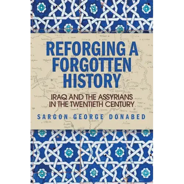 Reforging a Forgotten History: Iraq and the Assyrians in the Twentieth Century